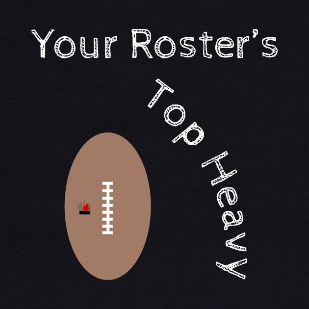 Your Roster's Top Heavy Fantasy Football by hiddenJEM